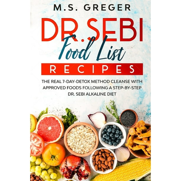 Dr Sebi S Recipe Book Dr Sebi Food List Recipes The Real 7 Day Detox Method Cleanse With Approved Foods Following A Step By Step Dr Sebi Alkaline Diet 2 Paperback Walmart Com Walmart Com