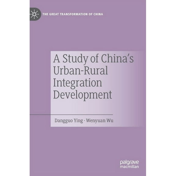 The Great Transformation of China A Study of China's Urban-Rural Integration Development, (Hardcover)