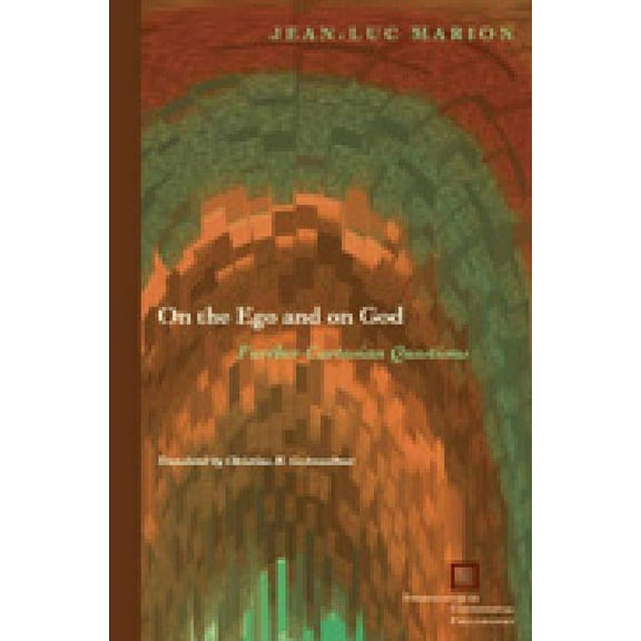On the Ego and on God: Further Cartesian Questions (Hardcover) by Jean-Luc Marion, Christina M Gschwandtner