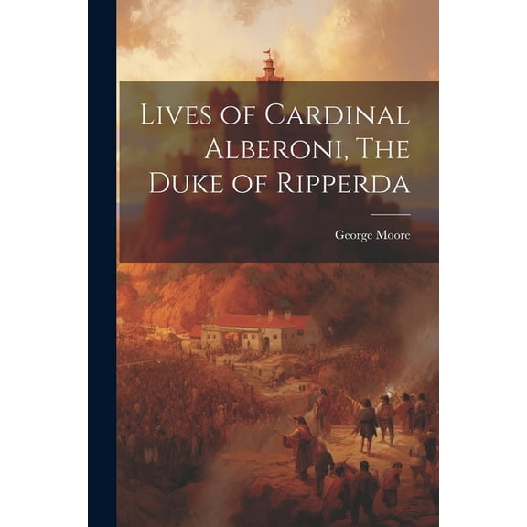 Lives of Cardinal Alberoni, The Duke of Ripperda (Paperback)