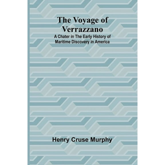 The Voyage of Verrazzano; A Chater in the Early History of Maritime Discovery in America, (Paperback)