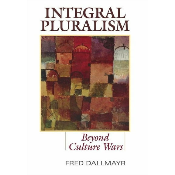Integral Pluralism: Beyond Culture Wars, (Hardcover)