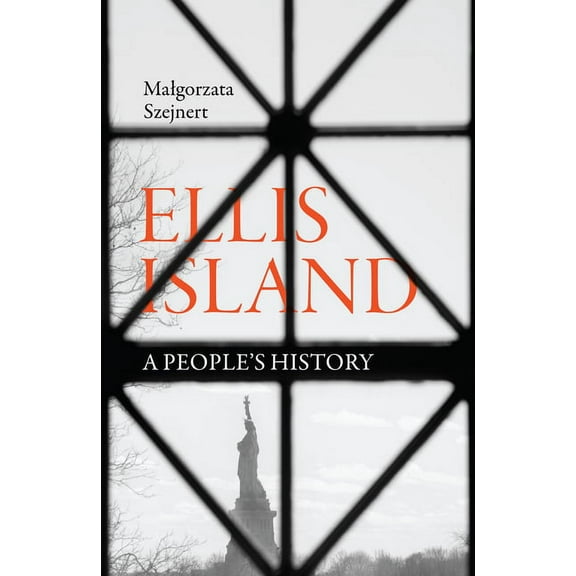 Ellis Island: A People's History -- Malgorzata Szejnert