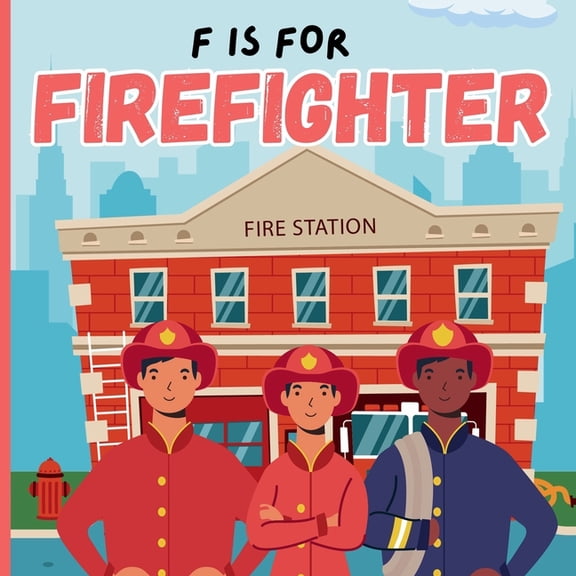 F Is For Firefighter: A Educational Fun ABC Picture Alphabet Book About Fireman, Firetruck For Children, (Paperback)