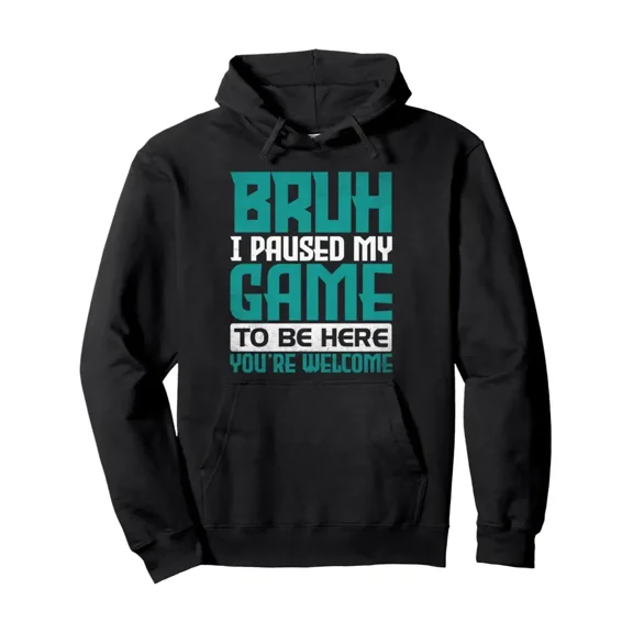 Bruh I Paused My Game To Be Here You're Welcome Cool Gamer Pullover Hoodie, Crew Neck Sweatshirt,3XL Unisex Hoodie