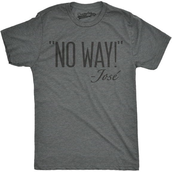 Mens No Way Said Jose T shirt Funny Sarcastic Quotation Sassy Attitude Graphic Tees