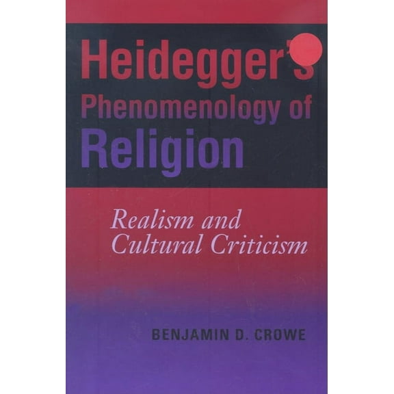 Philosophy of Religion Heidegger's Phenomenology of Religion: Realism and Cultural Criticism, (Paperback)