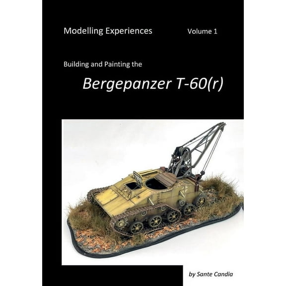 Modelling Experiences, Volume 1, Building and Painting the Bergepanzer T-60(r) (Paperback)