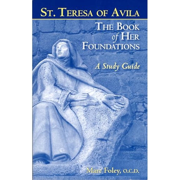 Pre-Owned The Book of Her Foundations by St. Teresa of Avila: A Study Guide (Paperback) 0935216898 9780935216899
