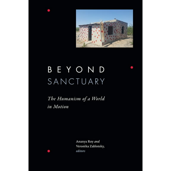 Beyond Sanctuary: The Humanism of a World in Motion, (Hardcover)