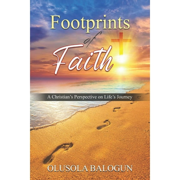 Footprints of Faith: A Christian's Perspective on Life's Journey, (Paperback)