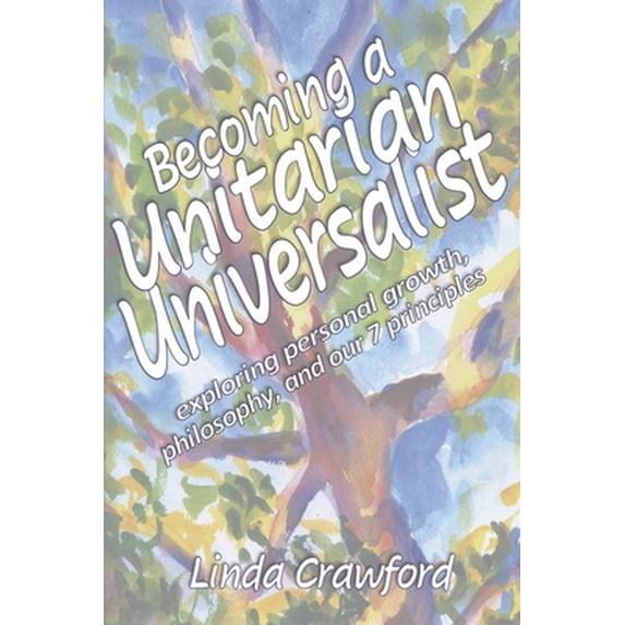 Pre-Owned Becoming a Unitarian Universalist : Exploring Personal Growth, Philosophy, and Our Seven Principles (Paperback)