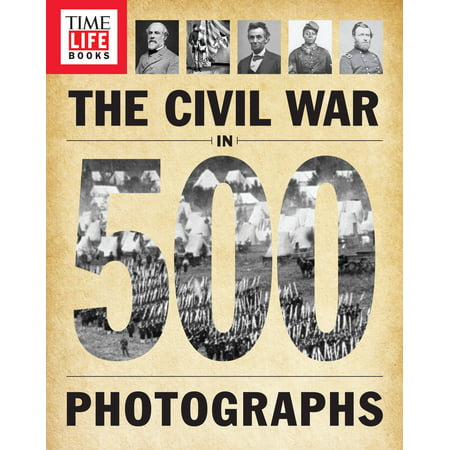 TIME-LIFE The Civil War in 500 Photographs (Best Civil War Photos)
