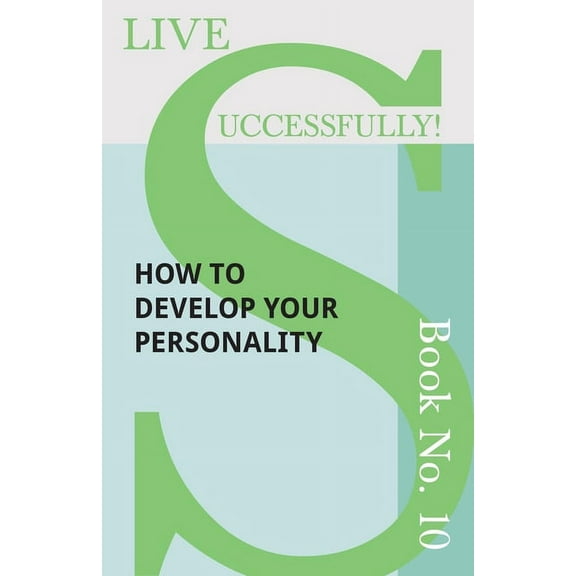 Live Successfully! Live Successfully! Book No. 10 - How to Develop Your Personality, Book 10, (Paperback)
