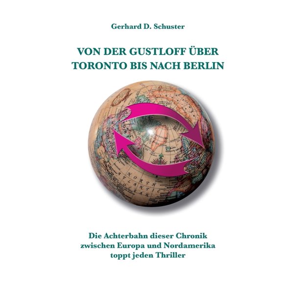 Von der Gustloff Ã¼ber Toronto bis nach Berlin: Die Achterbahn dieser Chronik zwischen Europa und Nordamerika toppt jeden, (Paperback)