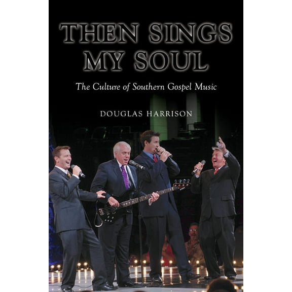 Music in American Life Then Sings My Soul: The Culture of Southern Gospel Music, (Paperback)