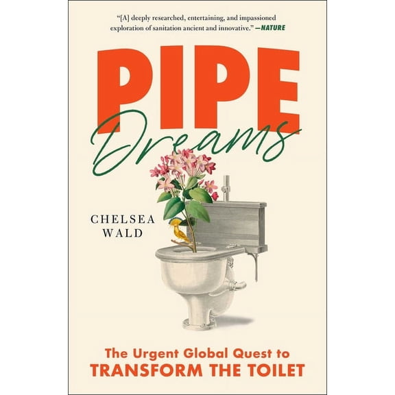 Pipe Dreams : The Urgent Global Quest to Transform the Toilet (Paperback)