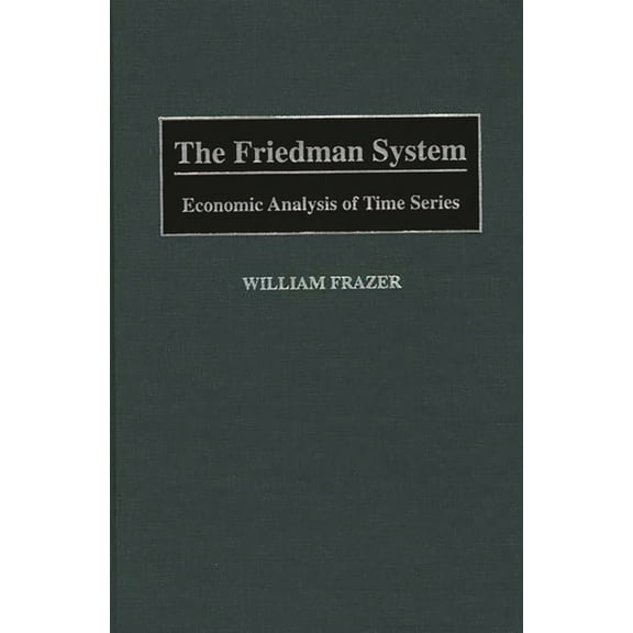 Contemporary Writers The Friedman System: Economic Analysis of Time Series, (Hardcover)