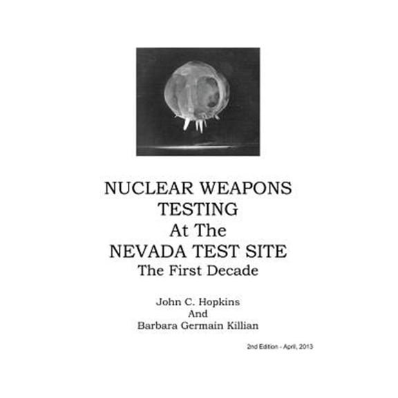 Pre-Owned Nuclear Weapons Testing at the Nevada Test Site the First Decade (Hardcover)