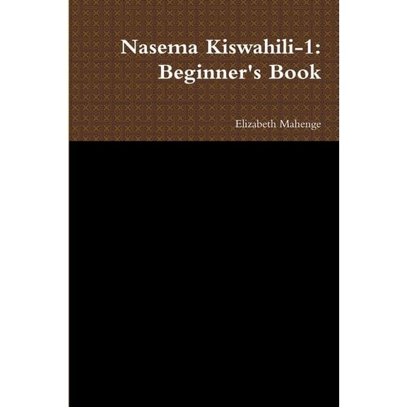 Nasema Kiswahili-1: Beginner's Book, (Paperback)