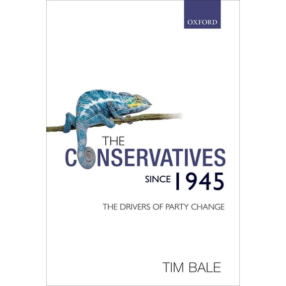 The Conservatives Since 1945: The Drivers of Party Change, (Hardcover)