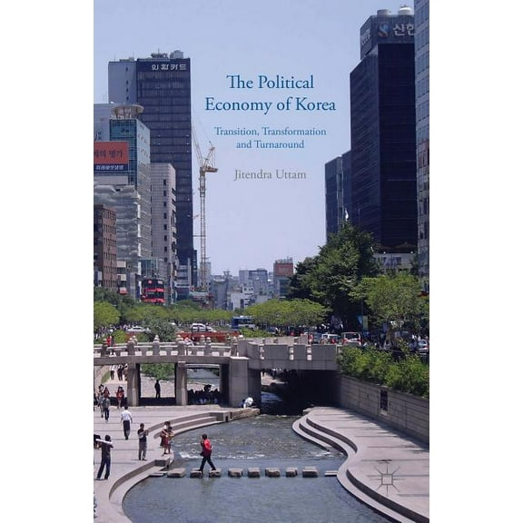 The Political Economy of Korea: Transition, Transformation and Turnaround, (Hardcover)