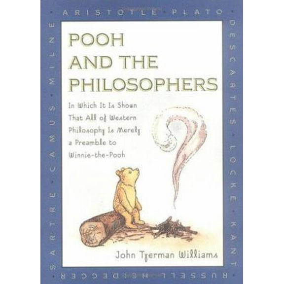 Pre-Owned Pooh and the Philosophers : In Which It Is Shown That All of Western Philosophy Is Merely a Preamble to Winnie-The-Pooh (Hardcover) 0525455205 9780525455202