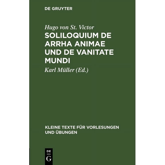 Kleine Texte Für Vorlesungen Und Übungen: Soliloquium de Arrha Animae Und de Vanitate Mundi (Hardcover)