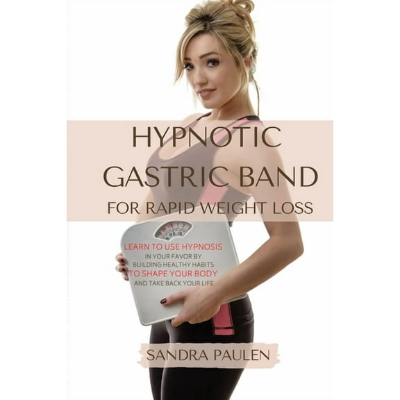Gastric Band Hypnosis for Rapid Weight Loss: Learn to use Hypnosis in your Favour by Building Healthy Habits to Shape yo, (Paperback)