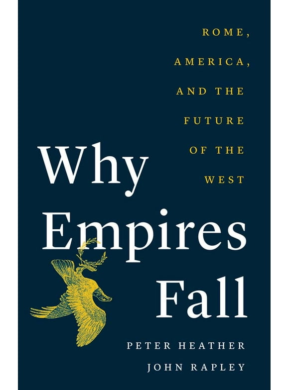 Why Empires Fall : Rome, America, and the Future of the West (Hardcover)