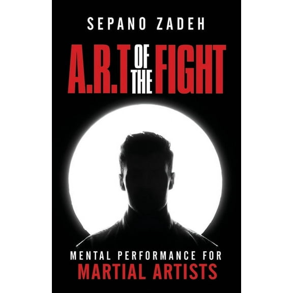 A.R.T. Of The Fight: Mental Performance For Martial Artists, (Paperback)