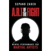 A.R.T. Of The Fight: Mental Performance For Martial Artists (Paperback)