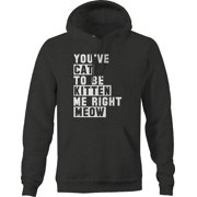 Youve Cat to Be Kitten Me Right Meow Pet Hoodies for Men Large Dark Gray