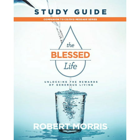 The Blessed Life Study Guide : Unlocking the Rewards of Generous