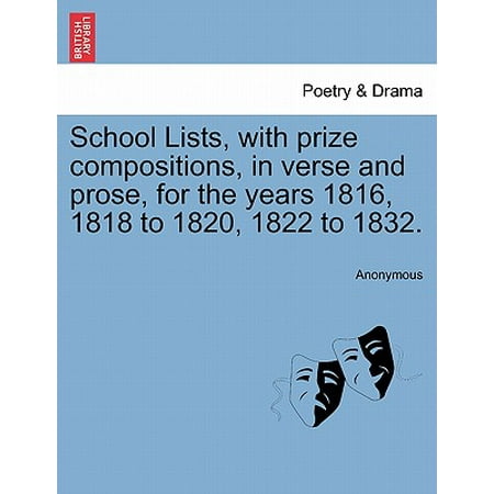 School Lists, with Prize Compositions, in Verse and Prose, for the Years 1816, 1818 to 1820, 1822 to 1832.