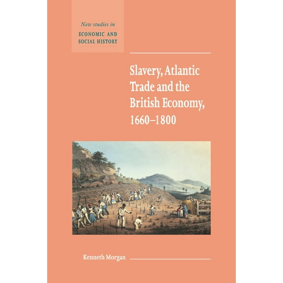 New Studies in Economic and Social Histo Slavery, Atlantic Trade and the British Economy, 1660 1800, Book 42, (Hardcover)