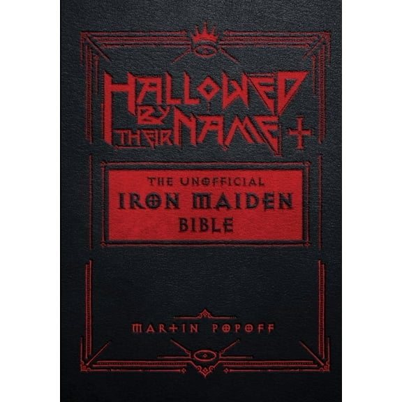 Hallowed by Their Name: The Unofficial Iron Maiden Bible (a Fully Illustrated Album-By-Album Tribute to the Legendary He, (Hardcover)