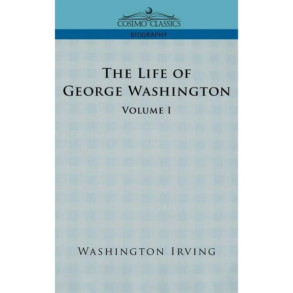 Cosimo Classics Biography The Life of George Washington - Volume I, (Paperback)