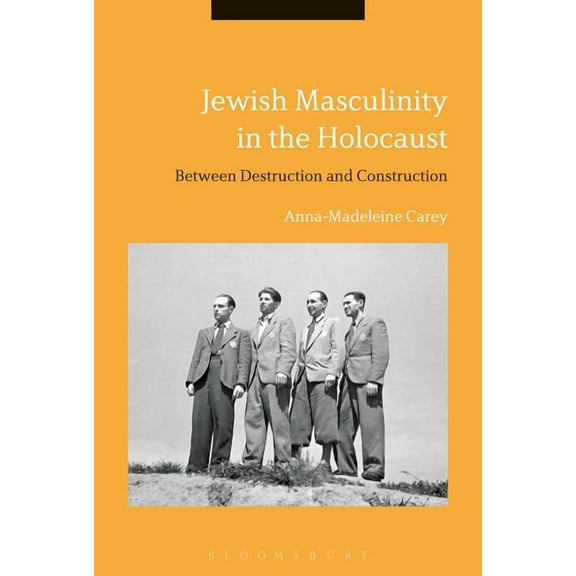 Jewish Masculinity in the Holocaust: Between Destruction and Construction, (Hardcover)