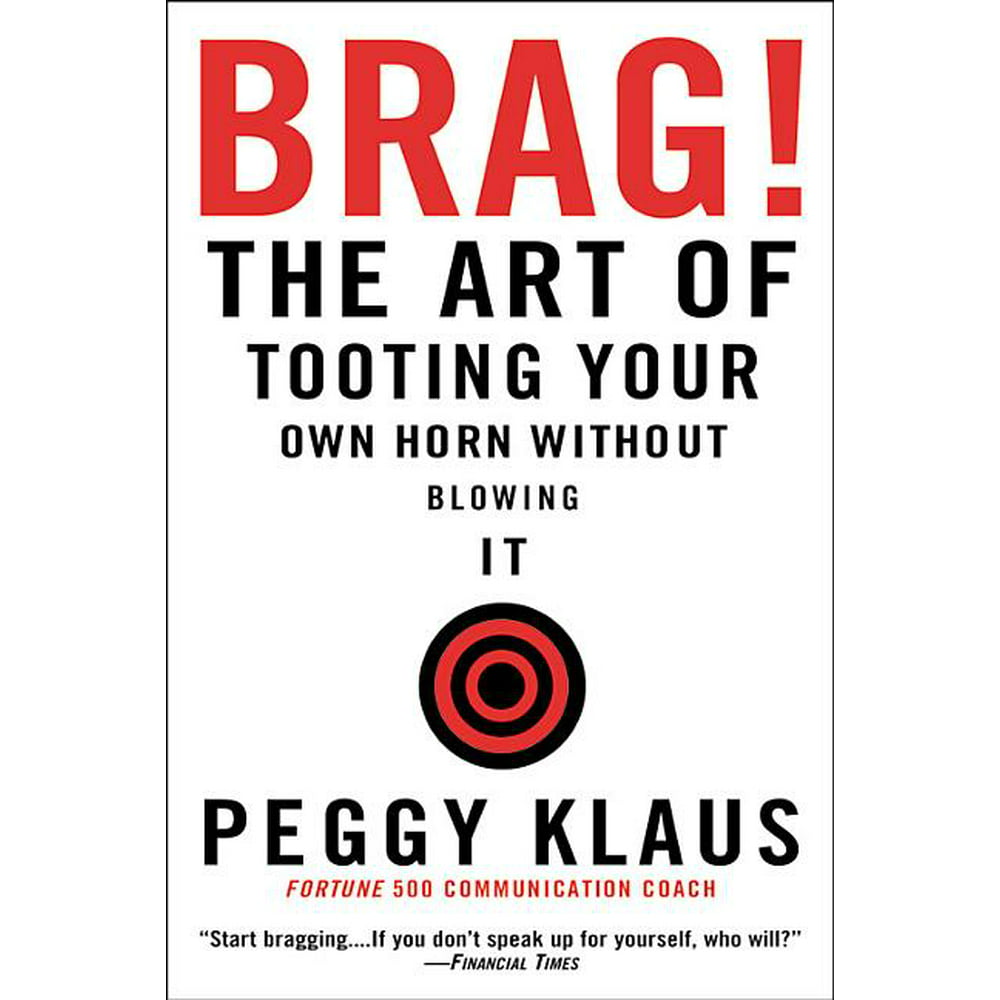 Brag! The Art of Tooting Your Own Horn Without Blowing It (Paperback