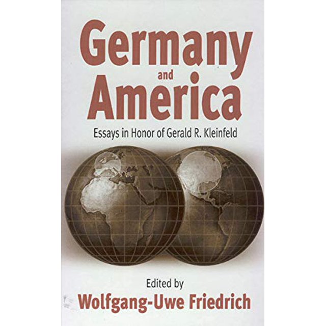 Germany and America: Essays in Honor of Gerald R. Kleinfeld