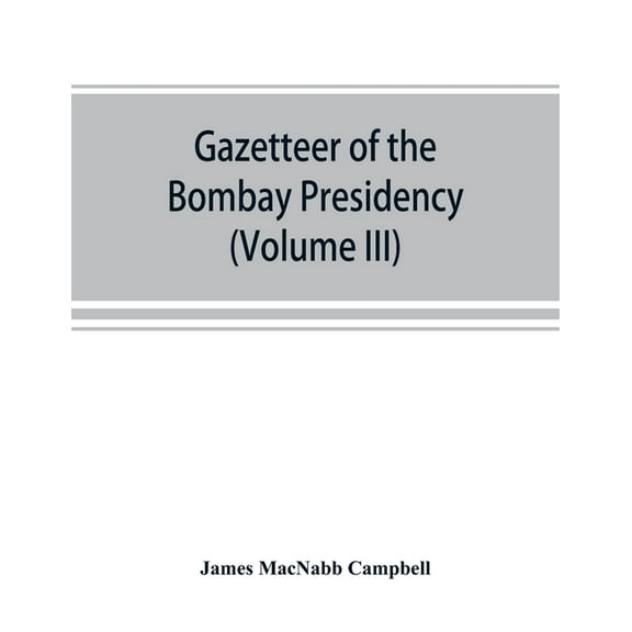 Gazetteer of the Bombay Presidency (Volume III) Kaira and Panch Mahals, (Paperback)