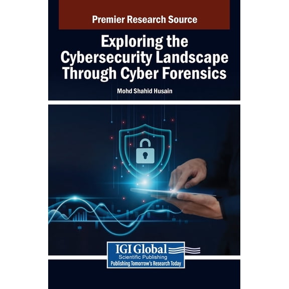 Exploring the Cybersecurity Landscape Through Cyber Forensics, (Hardcover)