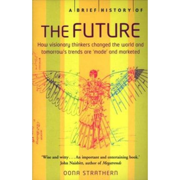 Pre-Owned A Brief History of the Future: How Visionary Thinkers Changed the World and Tomorrow's Trends are 'Made' and Marketed (Paperback) 0786719044 9780786719044