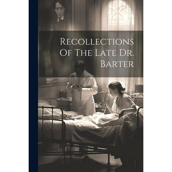 Recollections Of The Late Dr. Barter (Paperback)