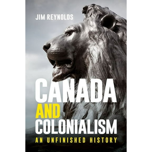 Canada and Colonialism: An Unfinished History, (Paperback)