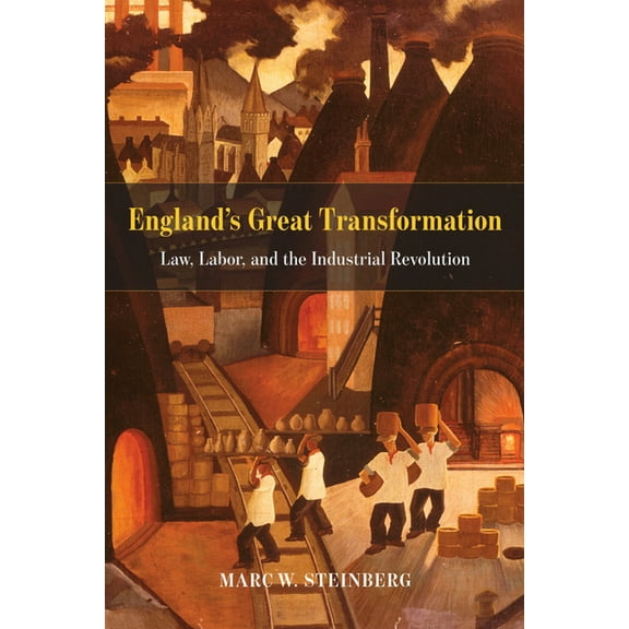England's Great Transformation : Law, Labor, and the Industrial Revolution (Hardcover)