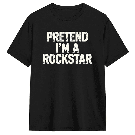 Pretend Im A Rockstar Cool Graphic Tee for Men and Women, Fun Party Cotton Short Sleeves T-Shirt
