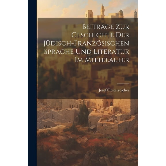 Beiträge Zur Geschichte Der Jüdisch-Französischen Sprache Und Literatur Im Mittelalter (Paperback)