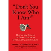 RAMANI S DURVASULA PH D "Don't You Know Who I Am?" : How to Stay Sane in an Era of Narcissism, Entitlement, and Incivility (Hardcover)